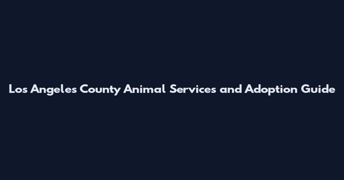 Los Angeles County Animal Services and Adoption Guide