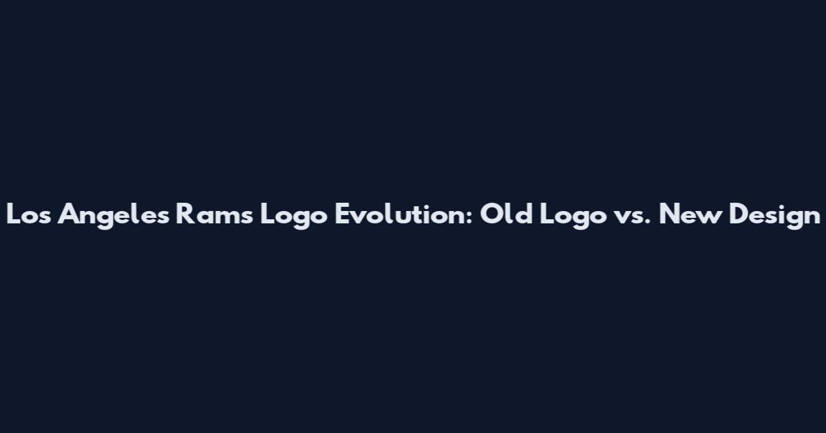 Los Angeles Rams Logo Evolution: Old Logo vs. New Design