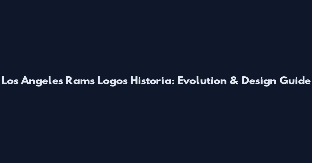 Los Angeles Rams Logos Historia: Evolution & Design Guide