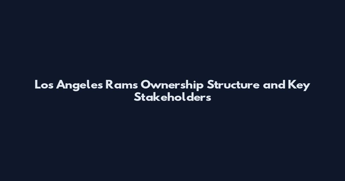 Los Angeles Rams Ownership Structure and Key Stakeholders