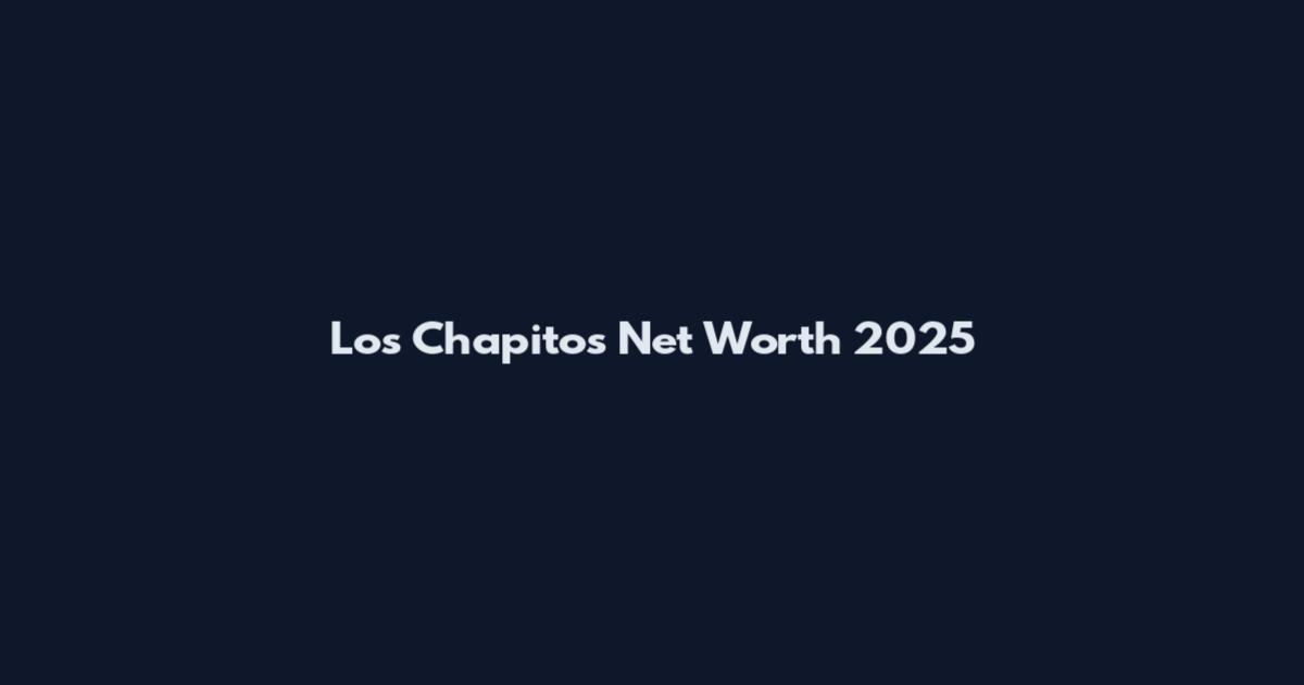Los Chapitos Net Worth 2025