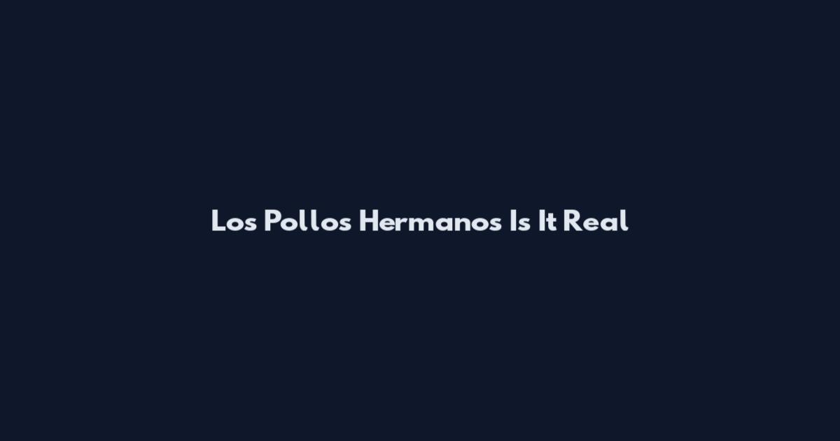 Los Pollos Hermanos Is It Real