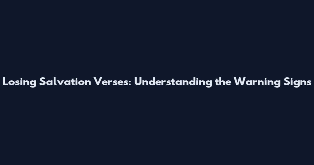 Losing Salvation Verses: Understanding the Warning Signs