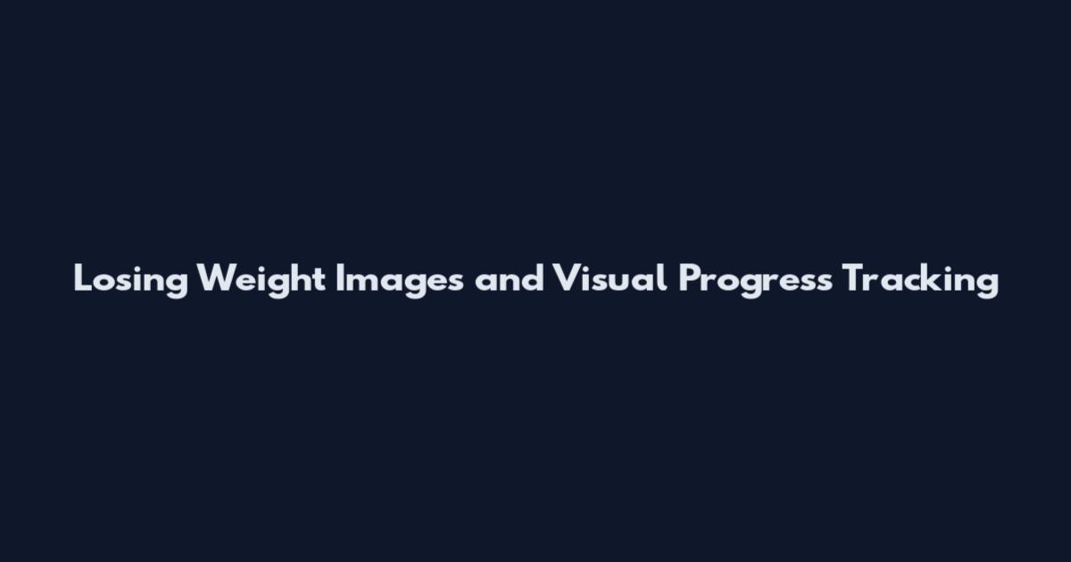 Losing Weight Images and Visual Progress Tracking