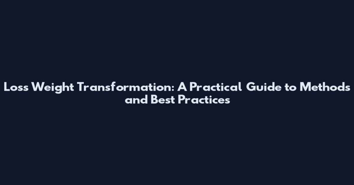 Loss Weight Transformation: A Practical Guide to Methods and Best Practices