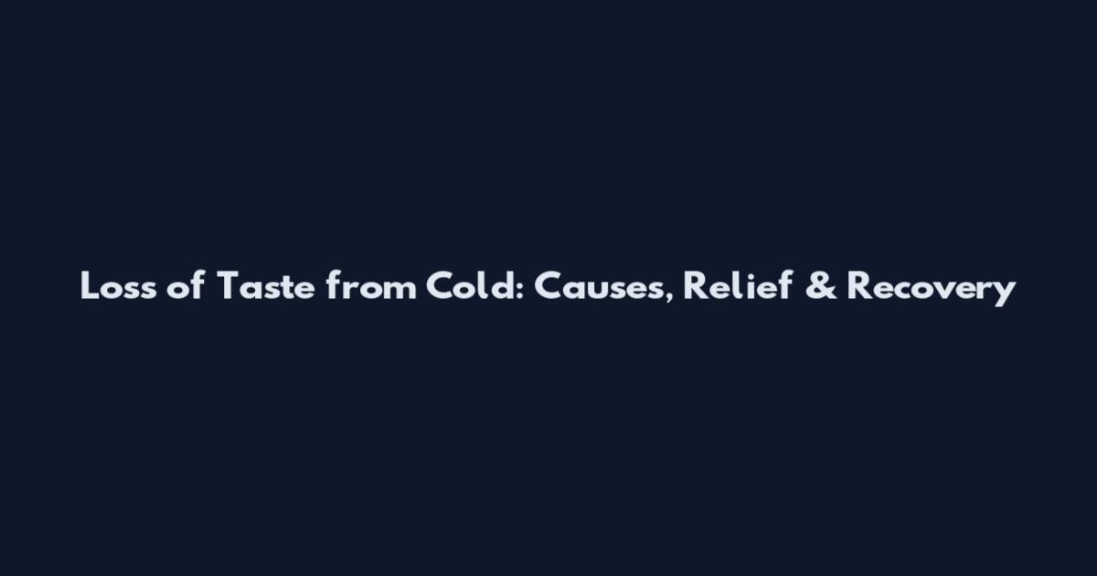 Loss of Taste from Cold: Causes, Relief & Recovery