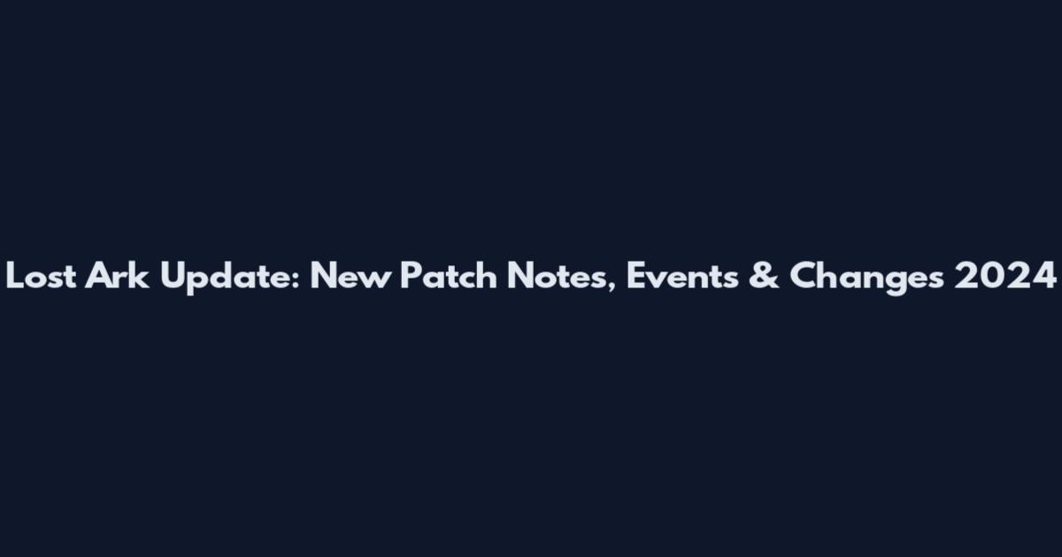 Lost Ark Update: New Patch Notes, Events & Changes 2024
