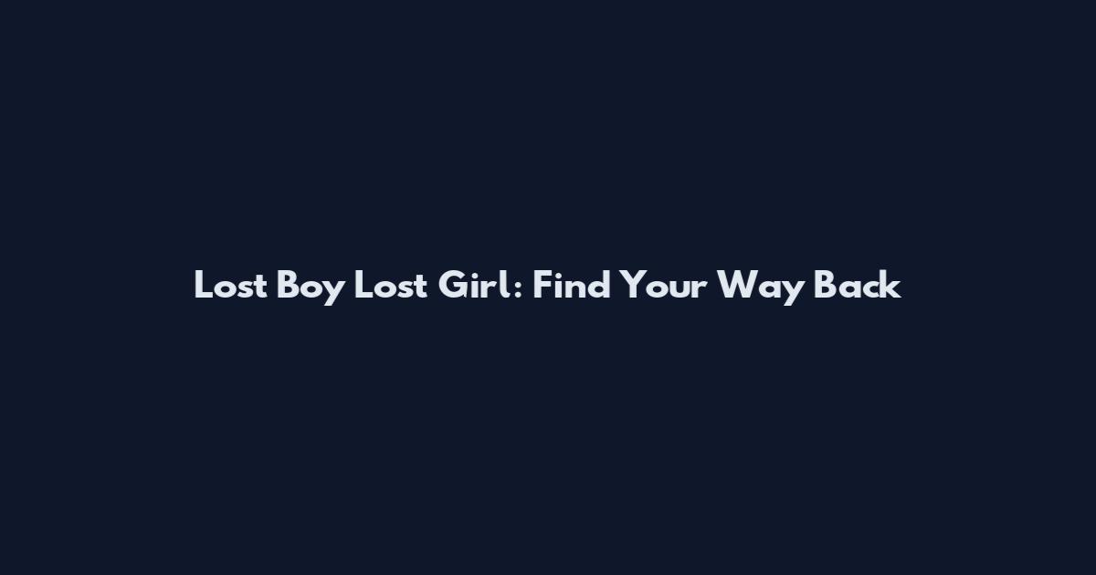 Lost Boy Lost Girl: Find Your Way Back