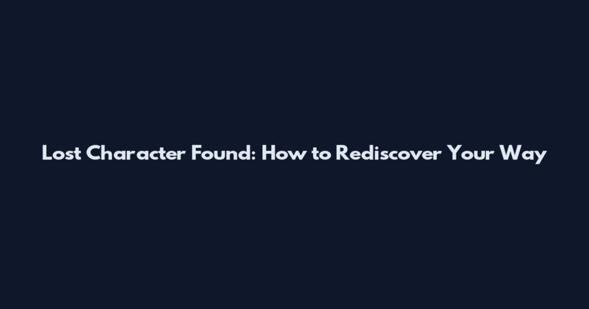 Lost Character Found: How to Rediscover Your Way