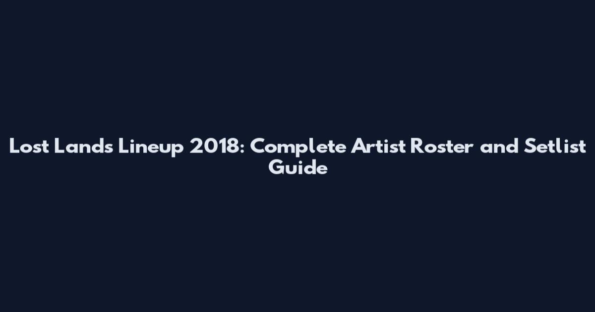 Lost Lands Lineup 2018: Complete Artist Roster and Setlist Guide