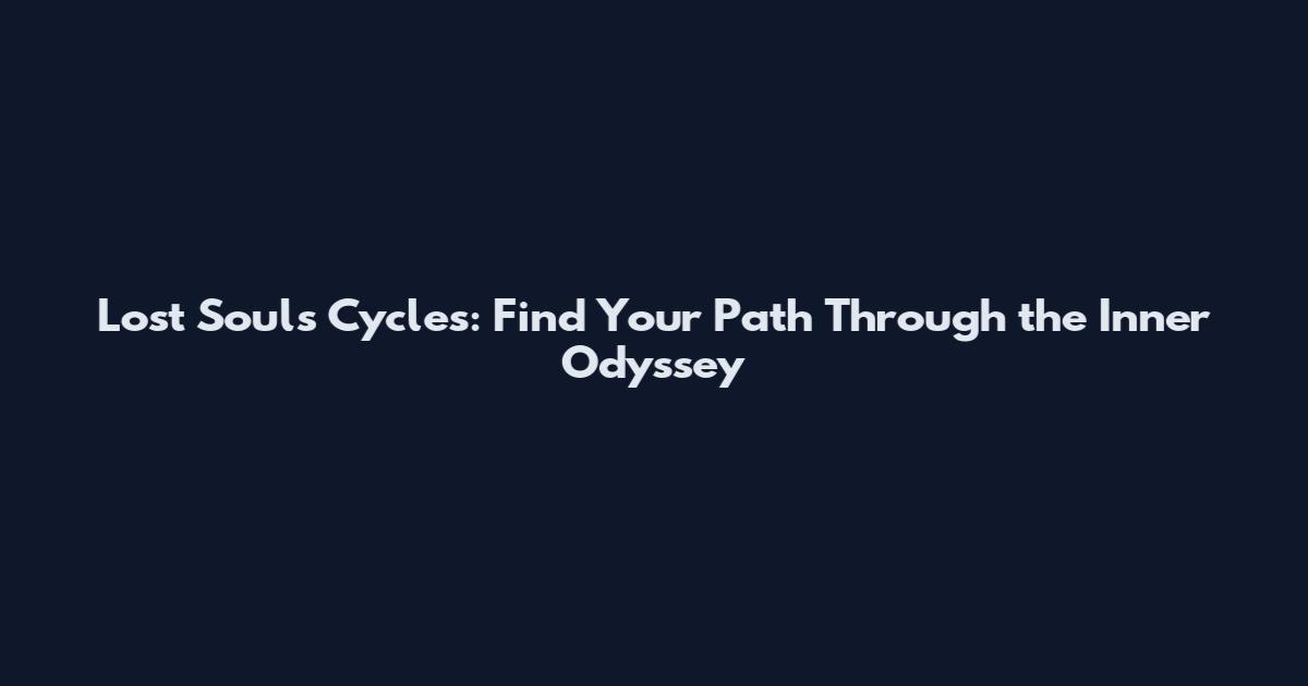 Lost Souls Cycles: Find Your Path Through the Inner Odyssey