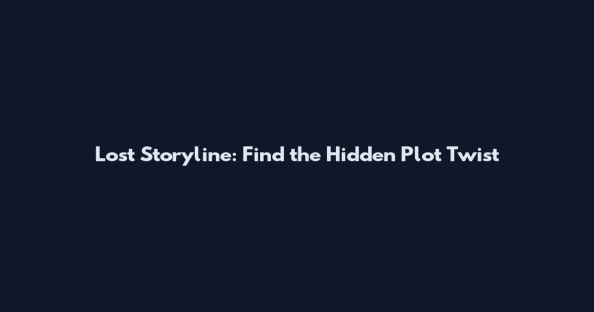 Lost Storyline: Find the Hidden Plot Twist