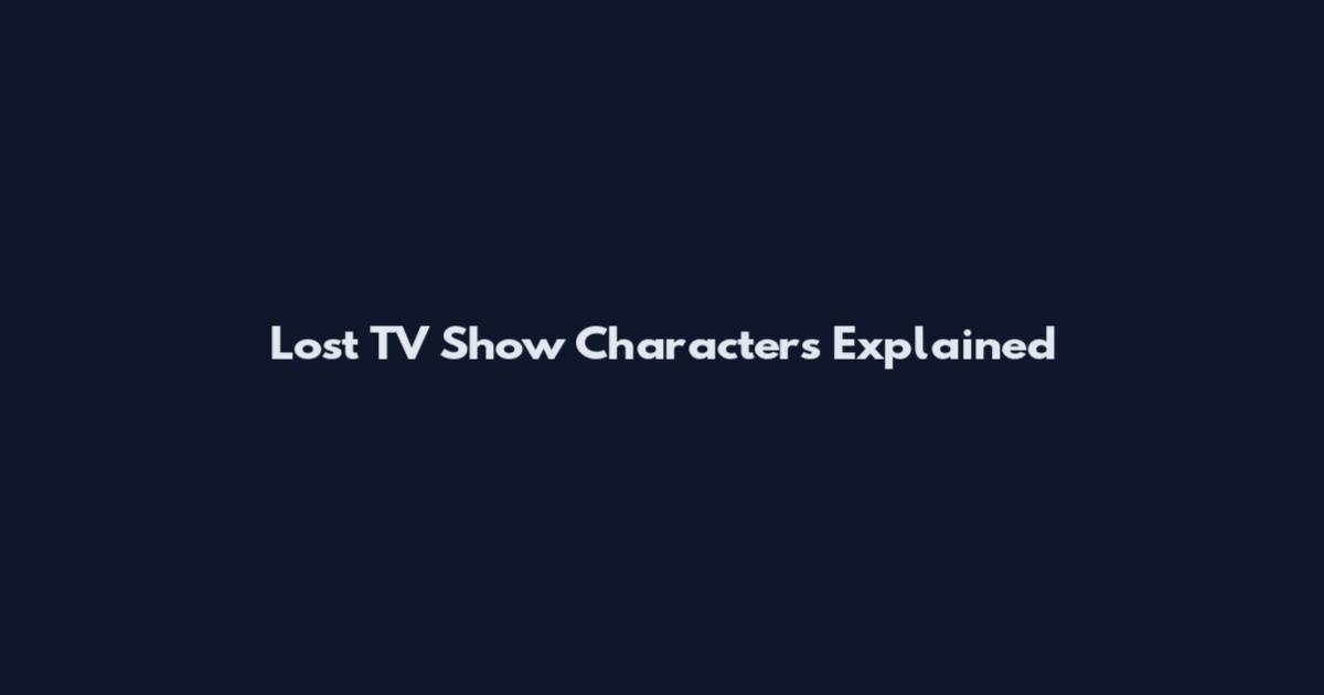 Lost TV Show Characters Explained