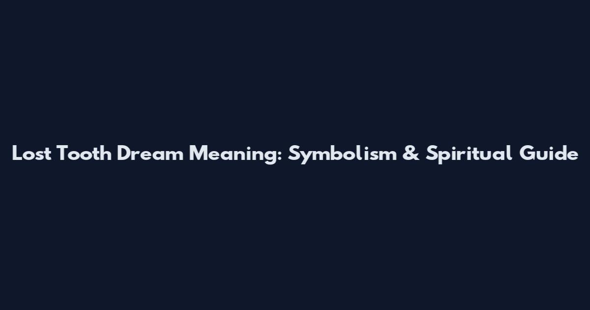 Lost Tooth Dream Meaning: Symbolism & Spiritual Guide