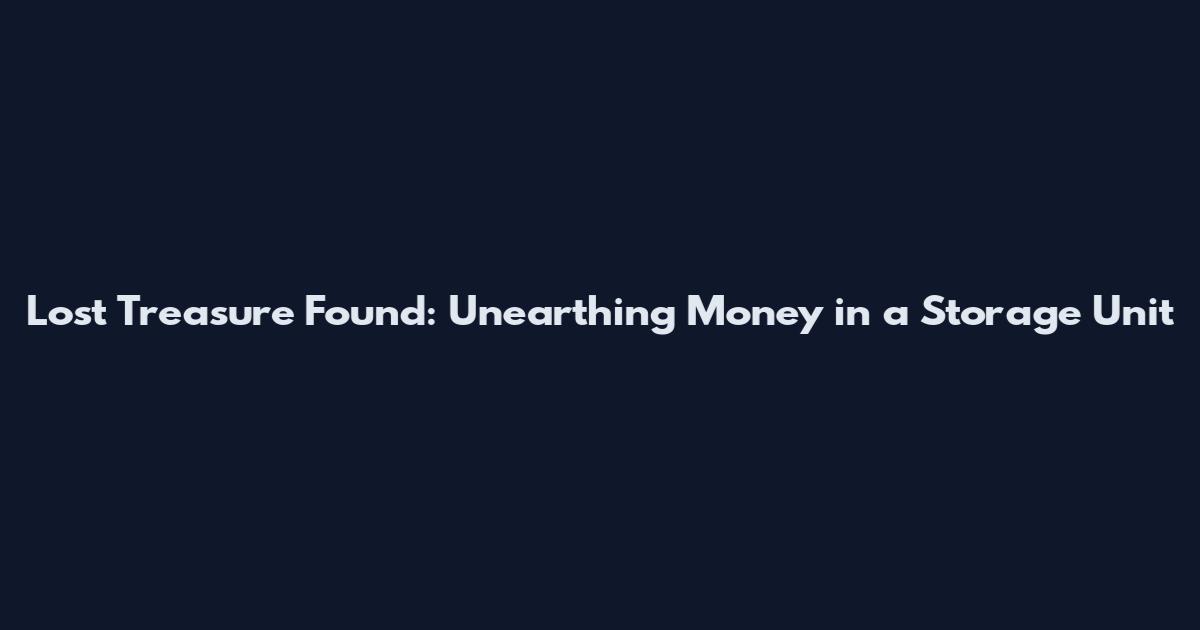 Lost Treasure Found: Unearthing Money in a Storage Unit