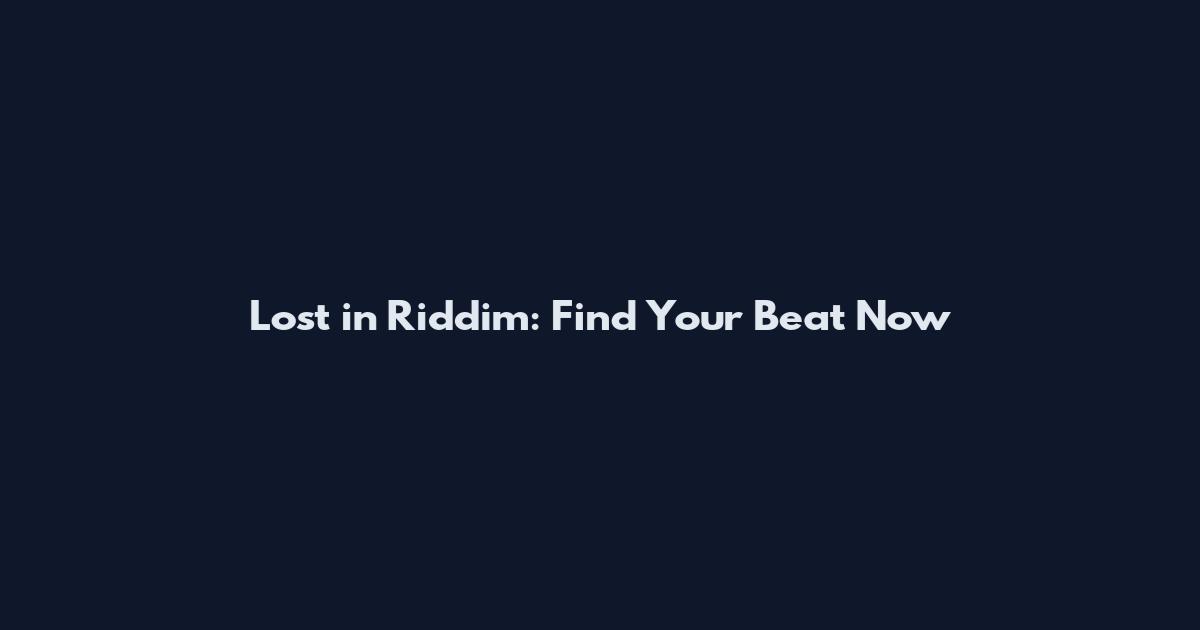Lost in Riddim: Find Your Beat Now