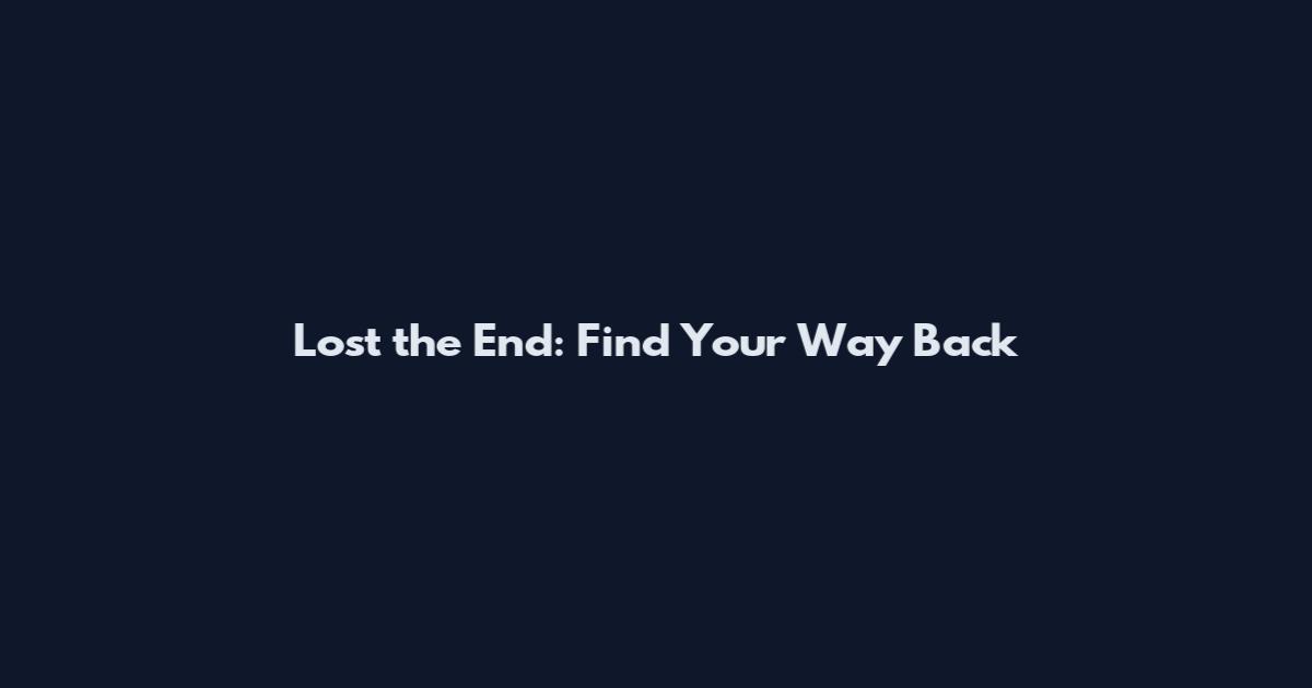 Lost the End: Find Your Way Back