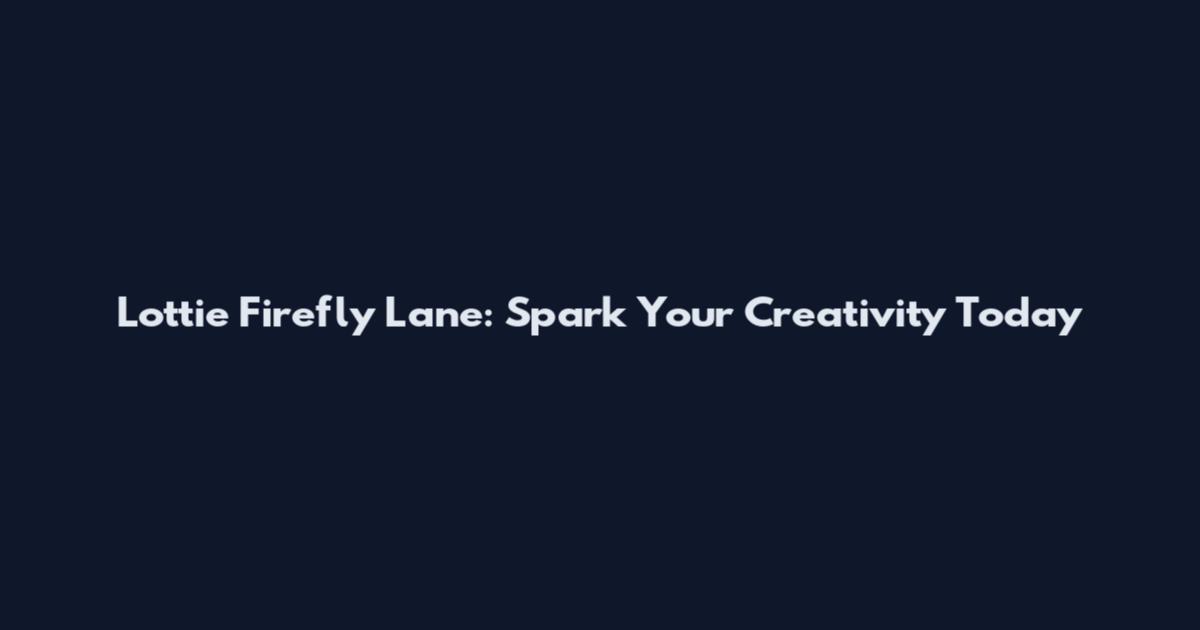 Lottie Firefly Lane: Spark Your Creativity Today