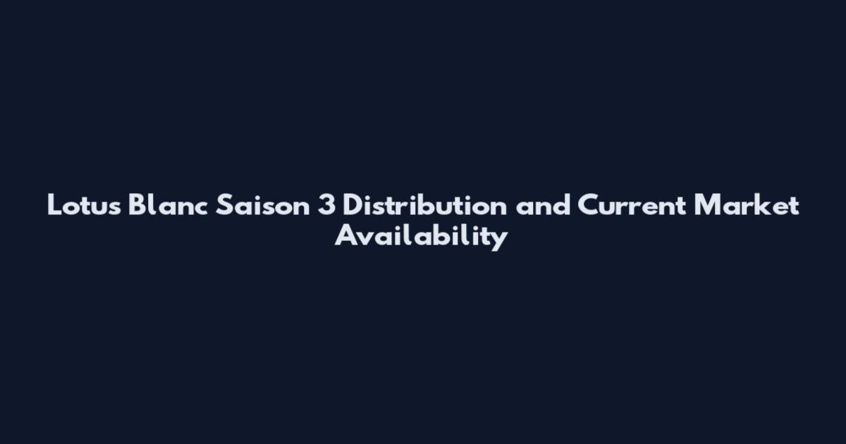 Lotus Blanc Saison 3 Distribution and Current Market Availability