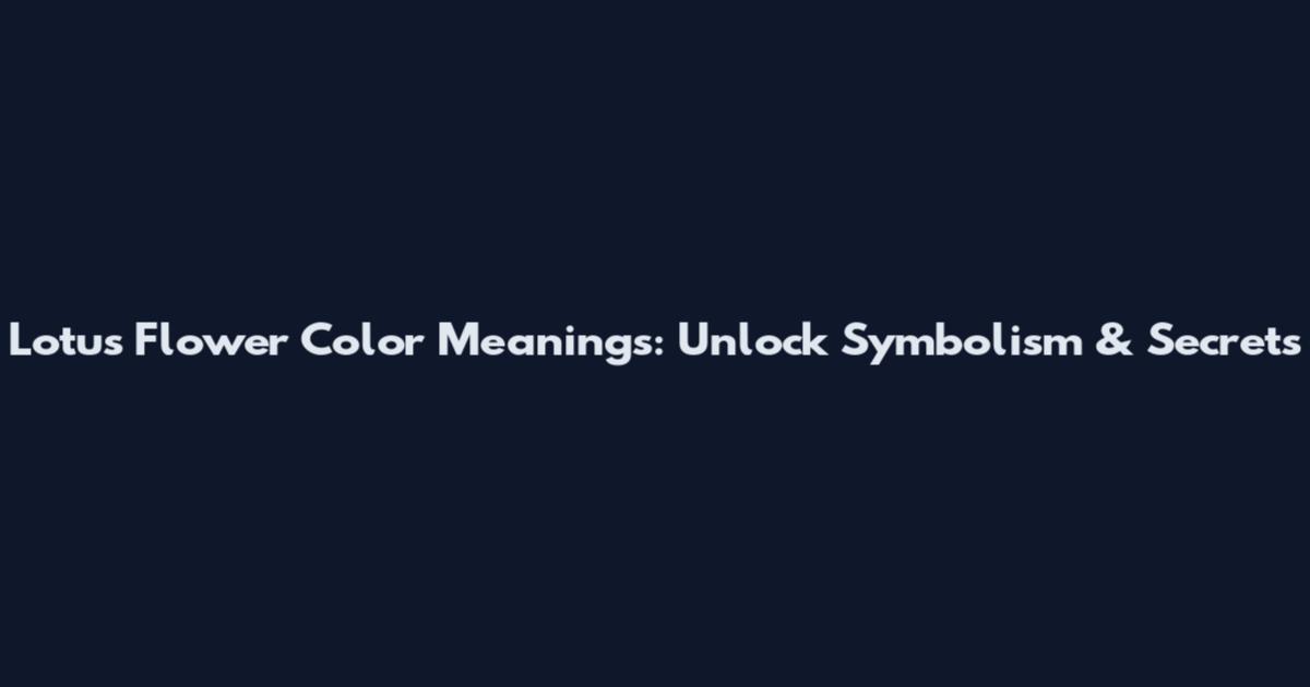 Lotus Flower Color Meanings: Unlock Symbolism & Secrets
