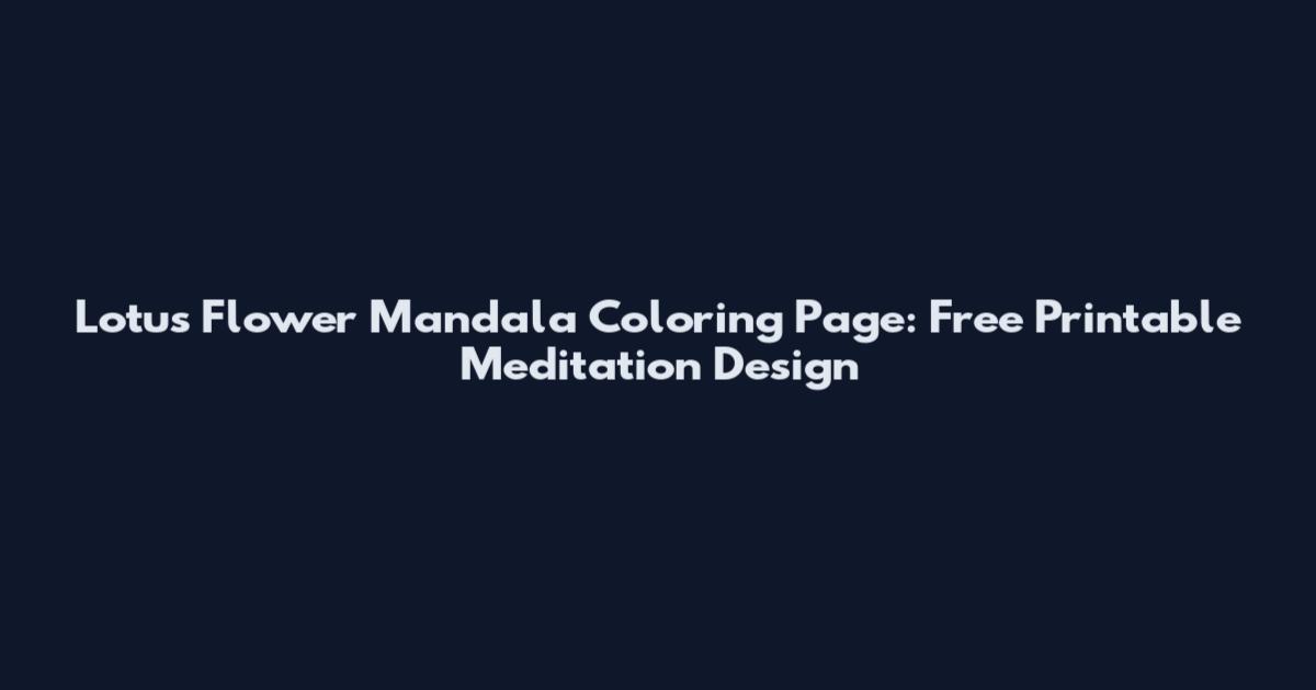 Lotus Flower Mandala Coloring Page: Free Printable Meditation Design