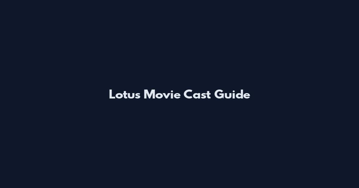 Lotus Movie Cast Guide