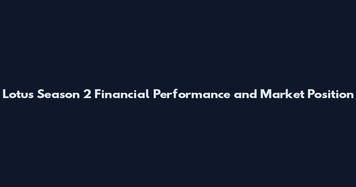 Lotus Season 2 Financial Performance and Market Position