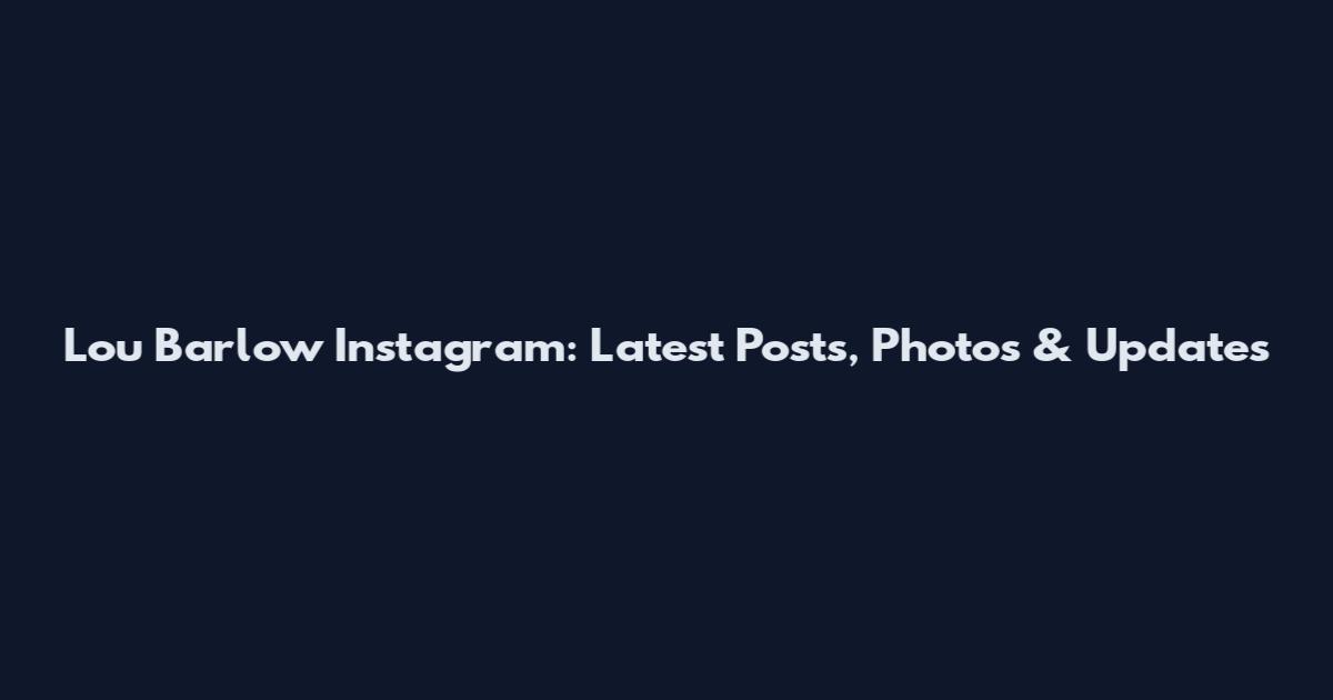 Lou Barlow Instagram: Latest Posts, Photos & Updates