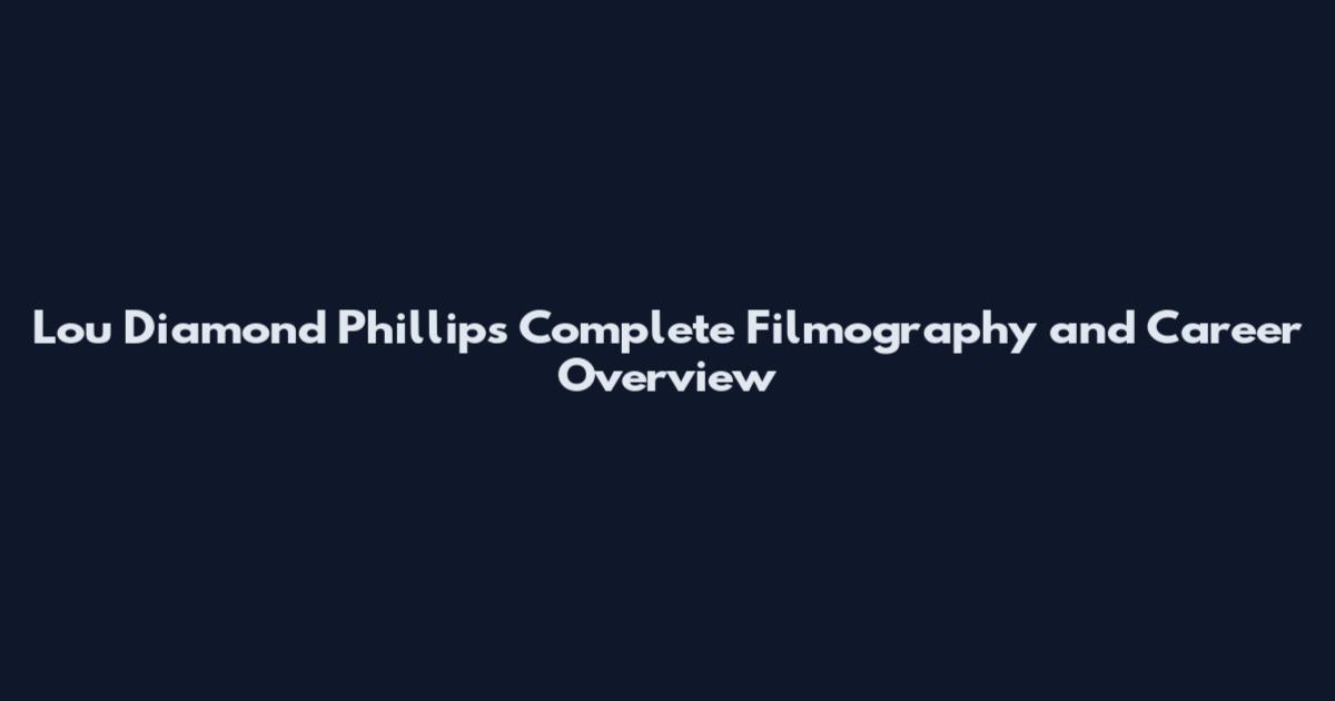 Lou Diamond Phillips Complete Filmography and Career Overview