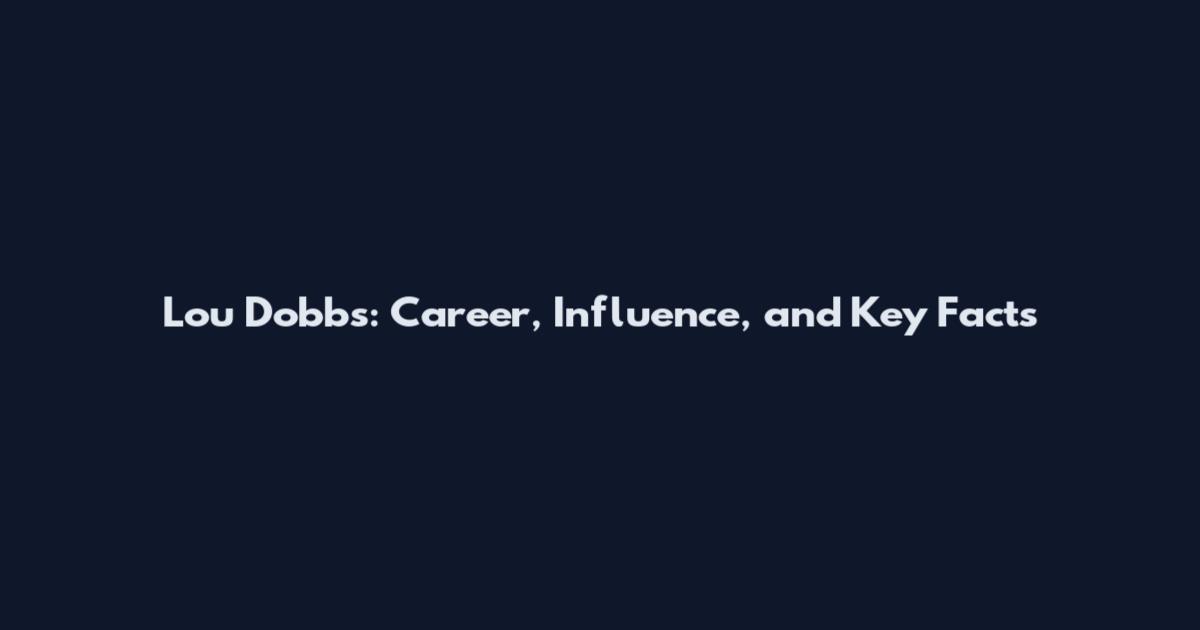 Lou Dobbs: Career, Influence, and Key Facts