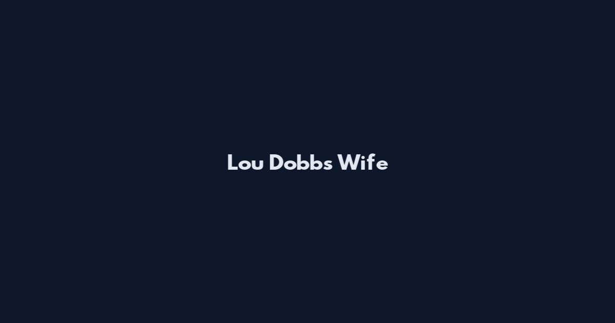 Lou Dobbs Wife