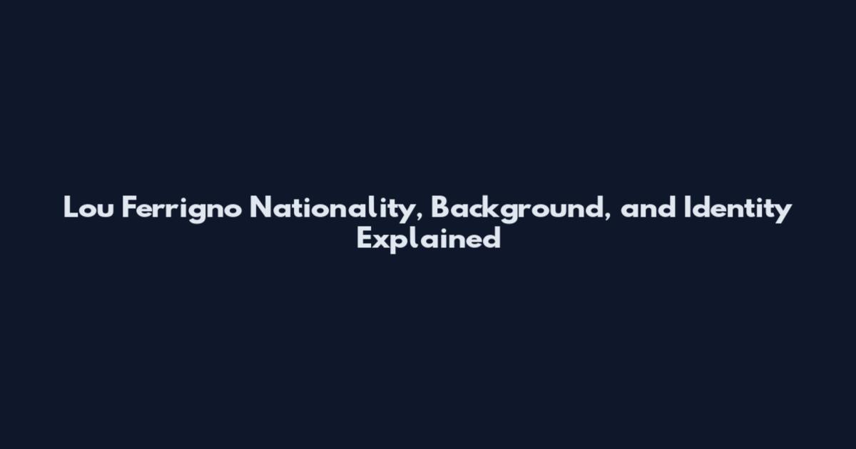 Lou Ferrigno Nationality, Background, and Identity Explained
