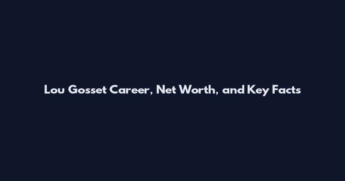 Lou Gosset Career, Net Worth, and Key Facts