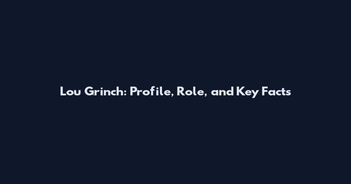 Lou Grinch: Profile, Role, and Key Facts