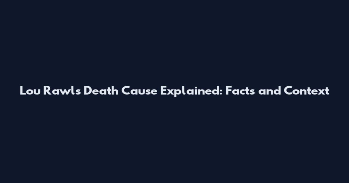 Lou Rawls Death Cause Explained: Facts and Context