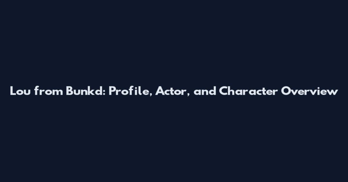 Lou from Bunk'd: Profile, Actor, and Character Overview
