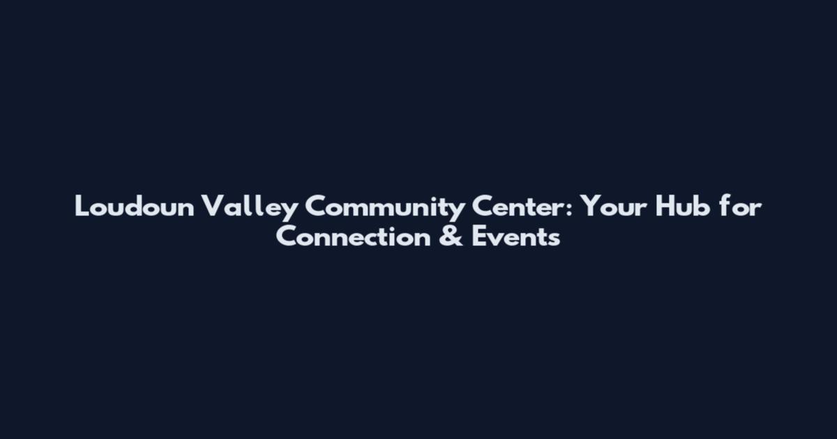 Loudoun Valley Community Center: Your Hub for Connection & Events