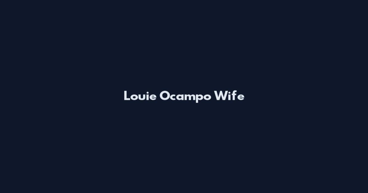 Louie Ocampo Wife