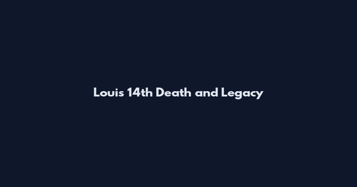 Louis 14th Death and Legacy