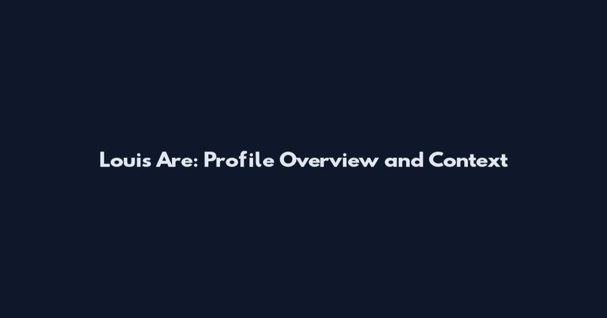 Louis Are: Profile Overview and Context