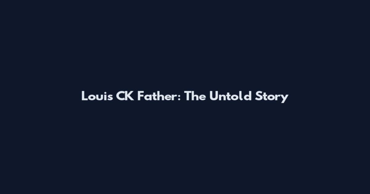 Louis CK Father: The Untold Story