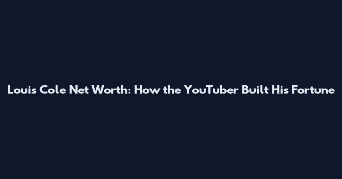 Louis Cole Net Worth: How the YouTuber Built His Fortune