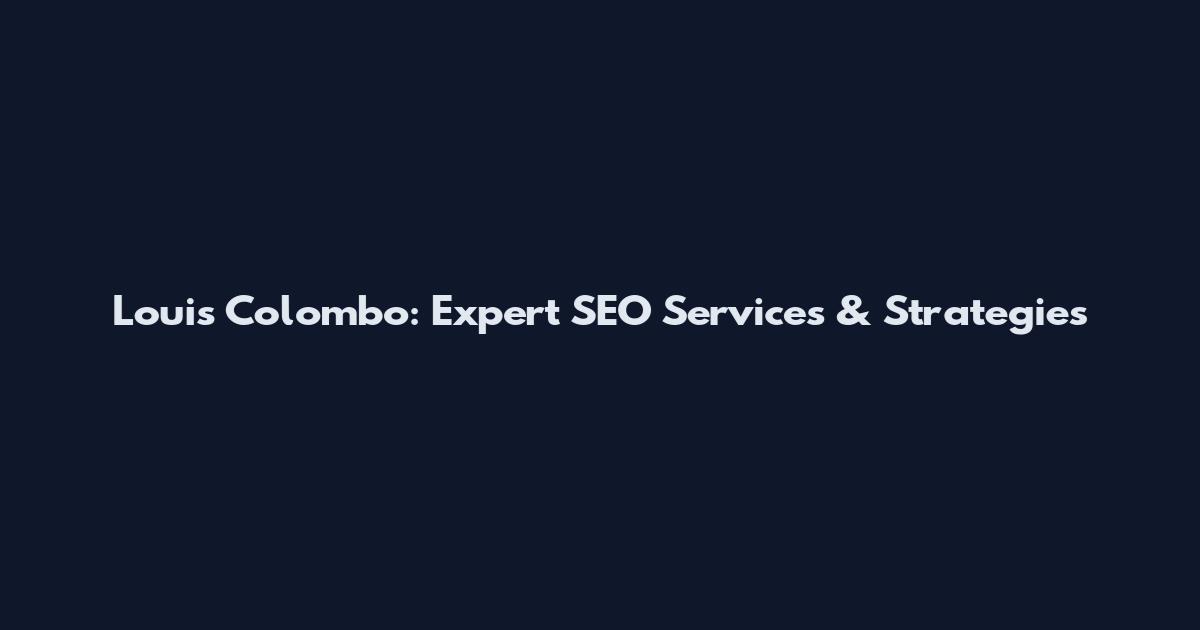 Louis Colombo: Expert SEO Services & Strategies
