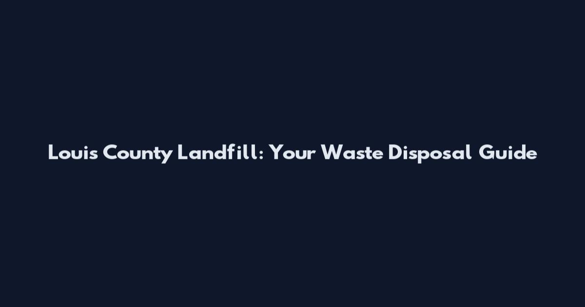 Louis County Landfill: Your Waste Disposal Guide