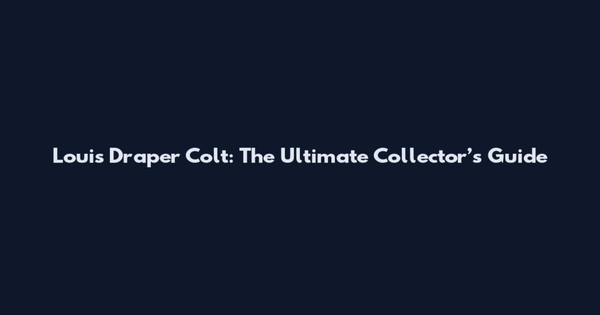 Louis Draper Colt: The Ultimate Collector’s Guide