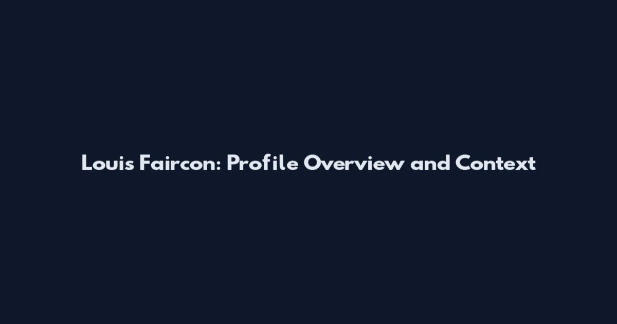 Louis Faircon: Profile Overview and Context
