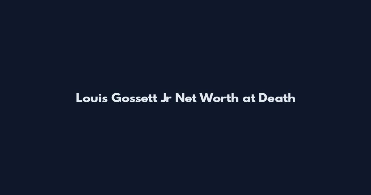 Louis Gossett Jr Net Worth at Death