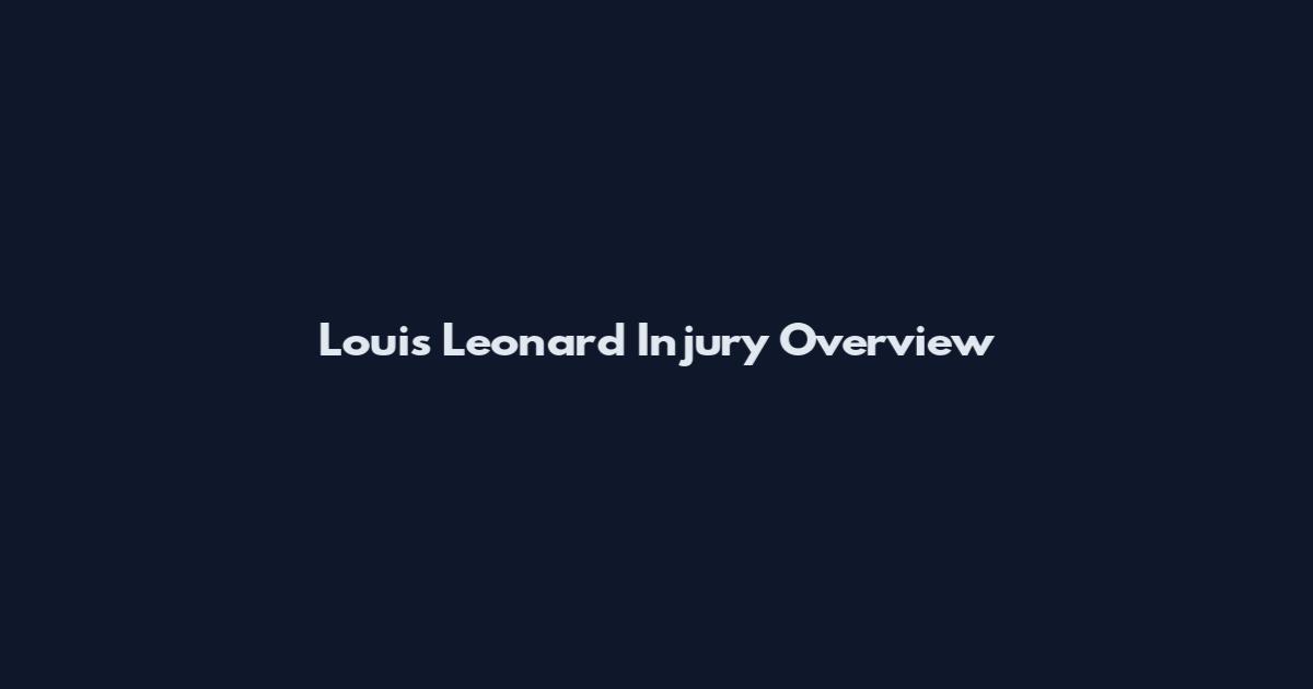 Louis Leonard Injury Overview