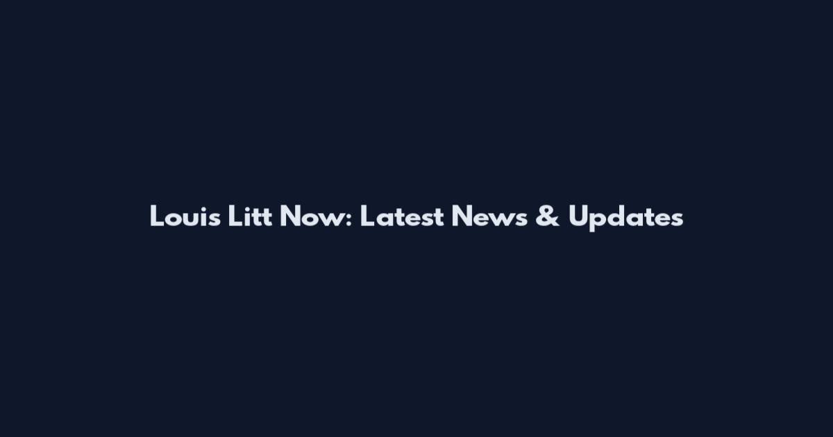 Louis Litt Now: Latest News & Updates