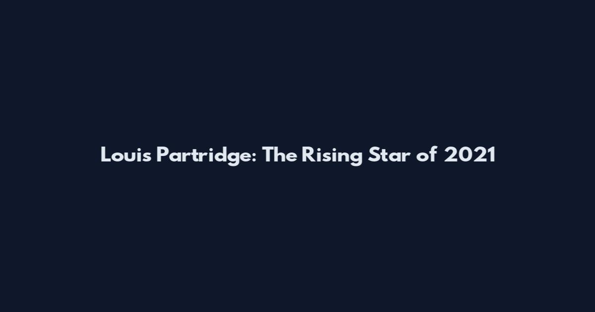 Louis Partridge: The Rising Star of 2021